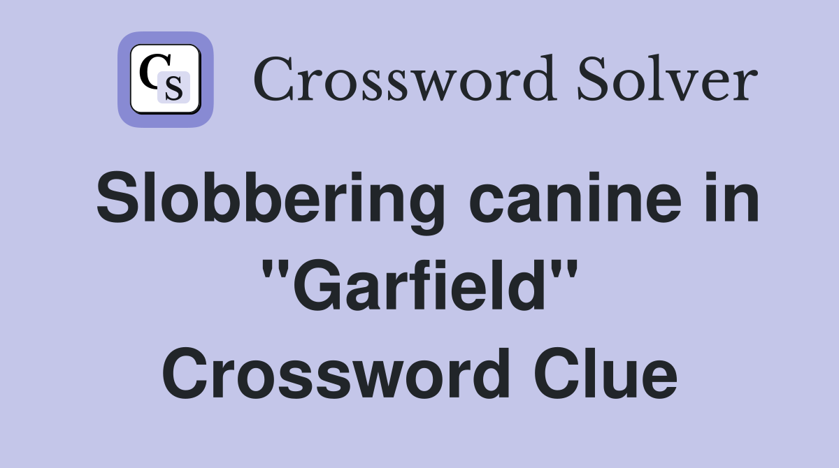 Slobbering canine in "Garfield" Crossword Clue