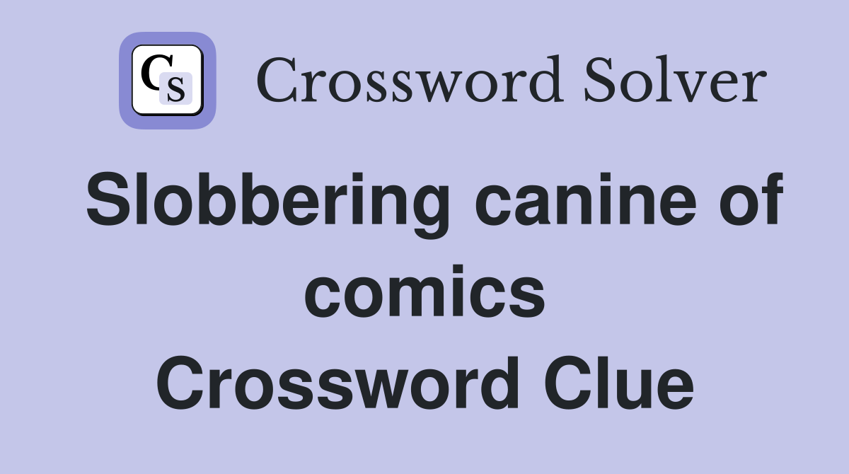 Slobbering canine of comics Crossword Clue