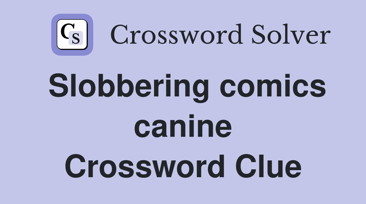 Slobbering comics canine Crossword Clue