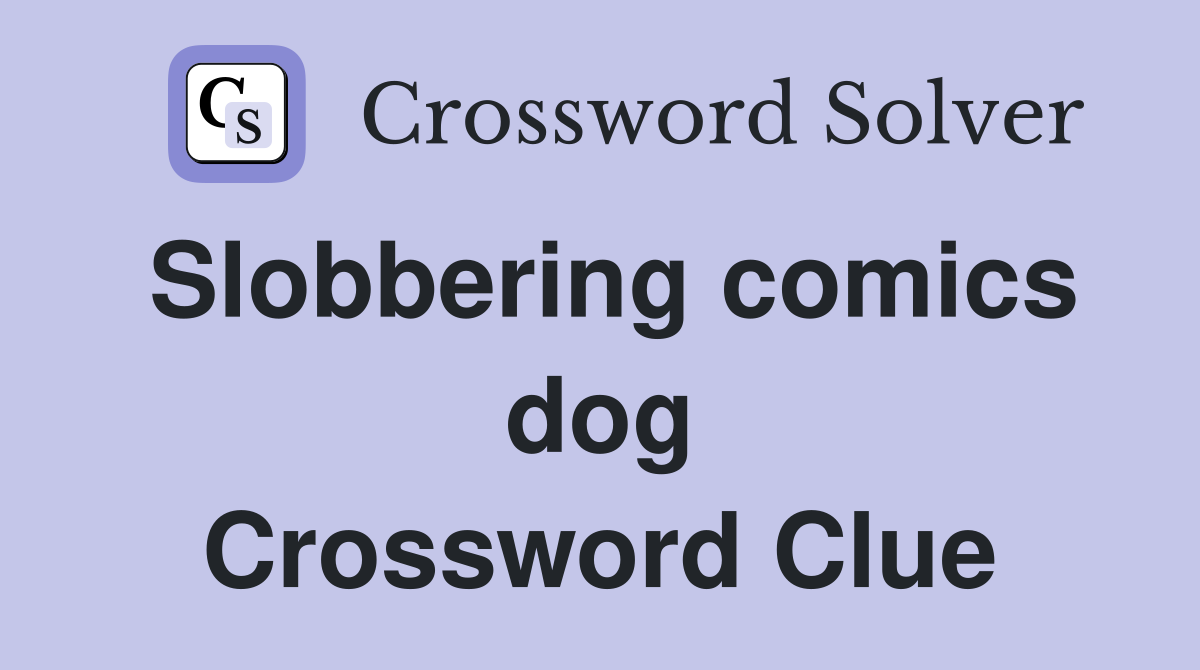 Slobbering comics dog Crossword Clue