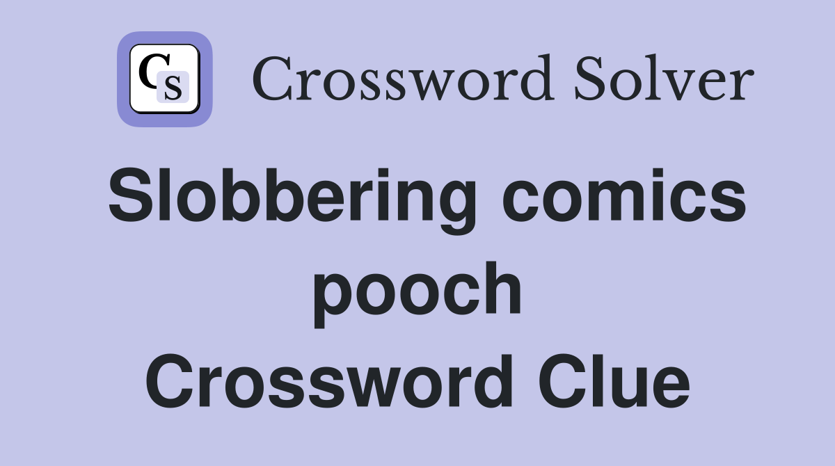 Slobbering comics pooch Crossword Clue