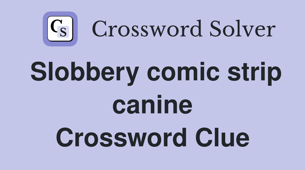 Slobbery comic strip canine Crossword Clue