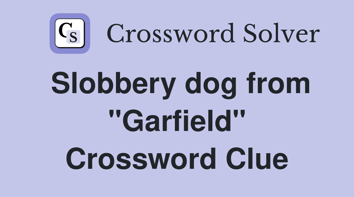 Slobbery dog from "Garfield" Crossword Clue