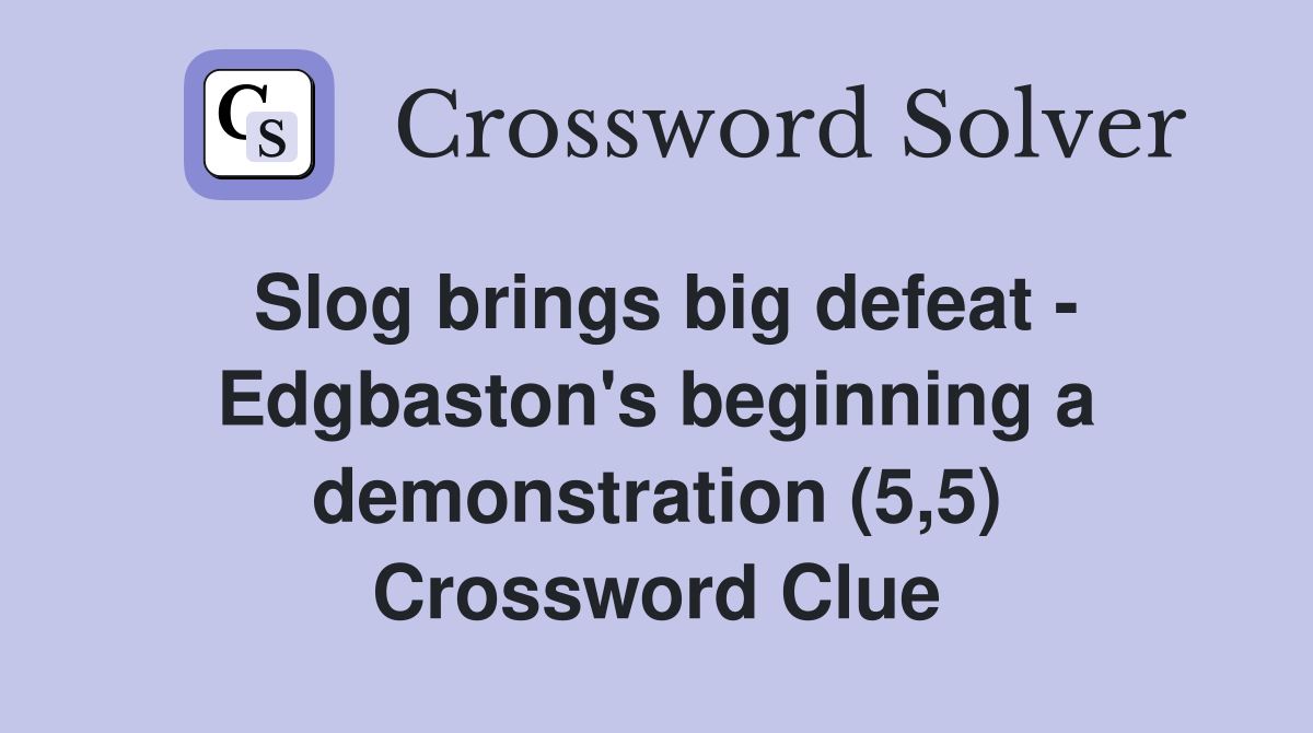 Slog brings big defeat - Edgbaston's beginning a demonstration (5,5) Crossword Clue