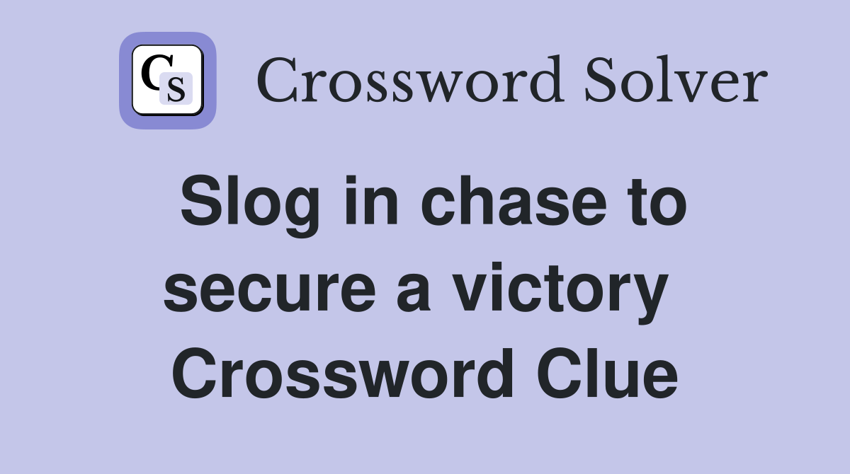 Slog in chase to secure a victory  Crossword Clue