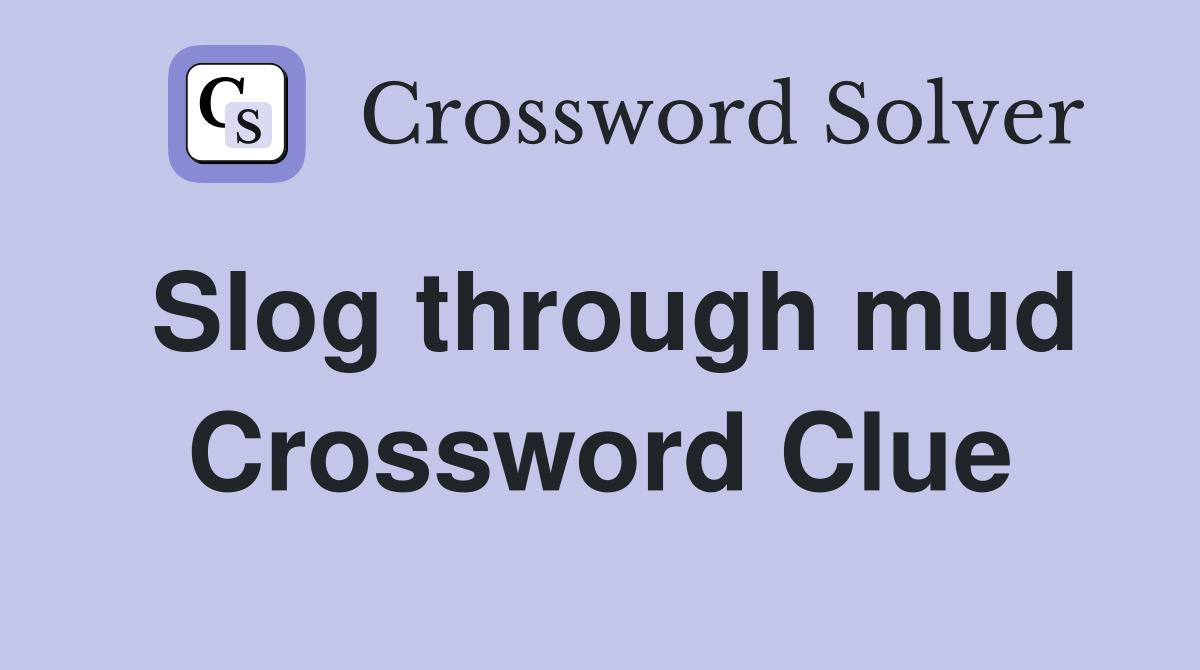 Slog through mud Crossword Clue