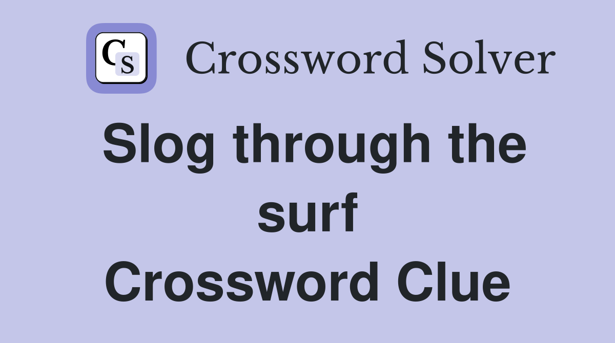Slog through the surf Crossword Clue