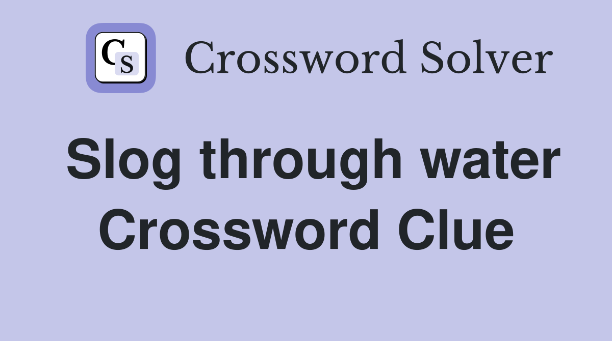 Slog through water Crossword Clue