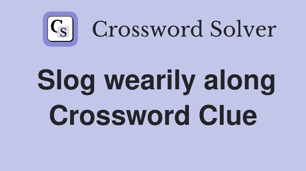 Slog wearily along Crossword Clue