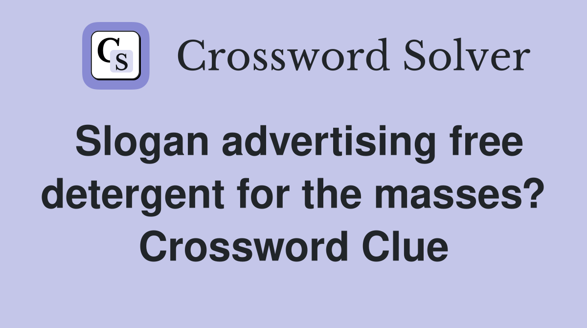 Slogan advertising free detergent for the masses? Crossword Clue