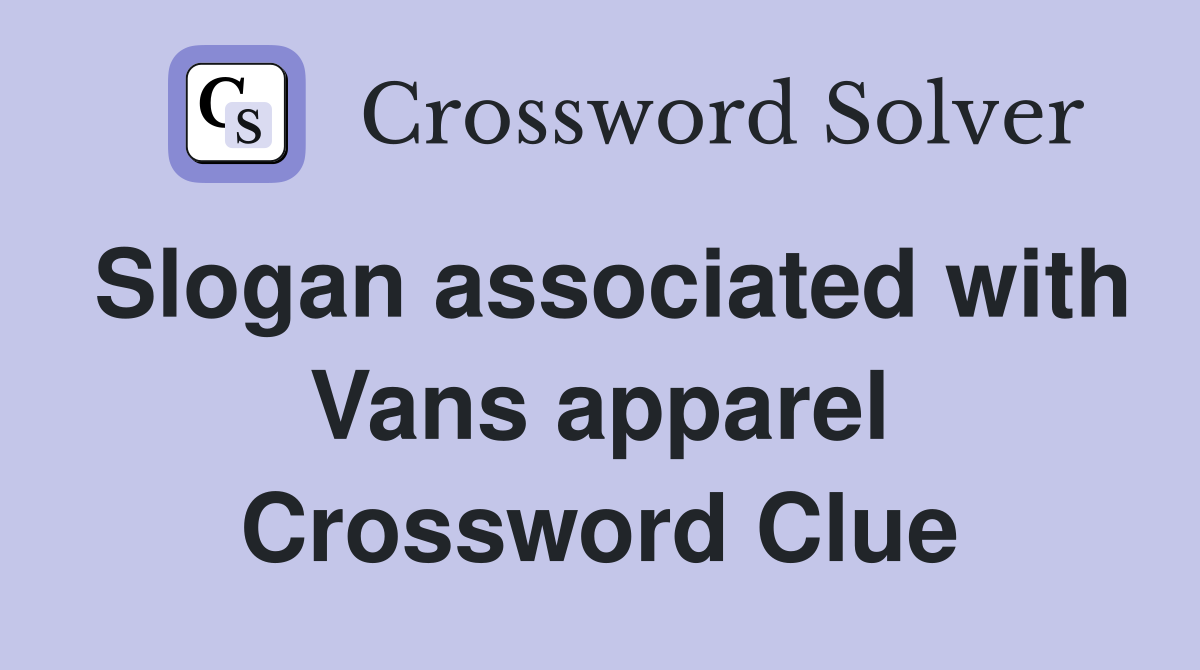 Slogan associated with Vans apparel Crossword Clue