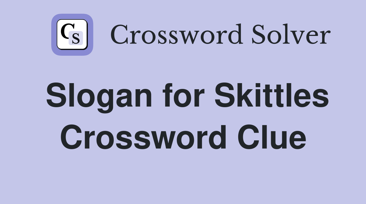 Slogan for Skittles Crossword Clue