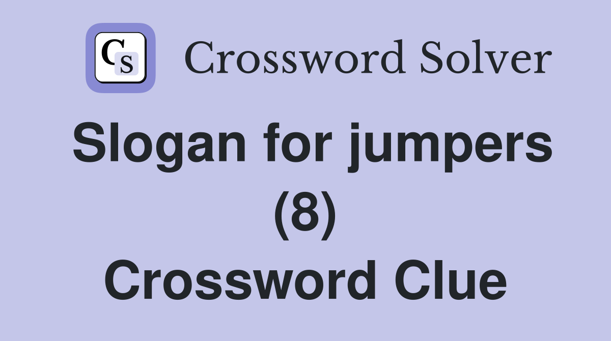 Slogan for jumpers (8) Crossword Clue