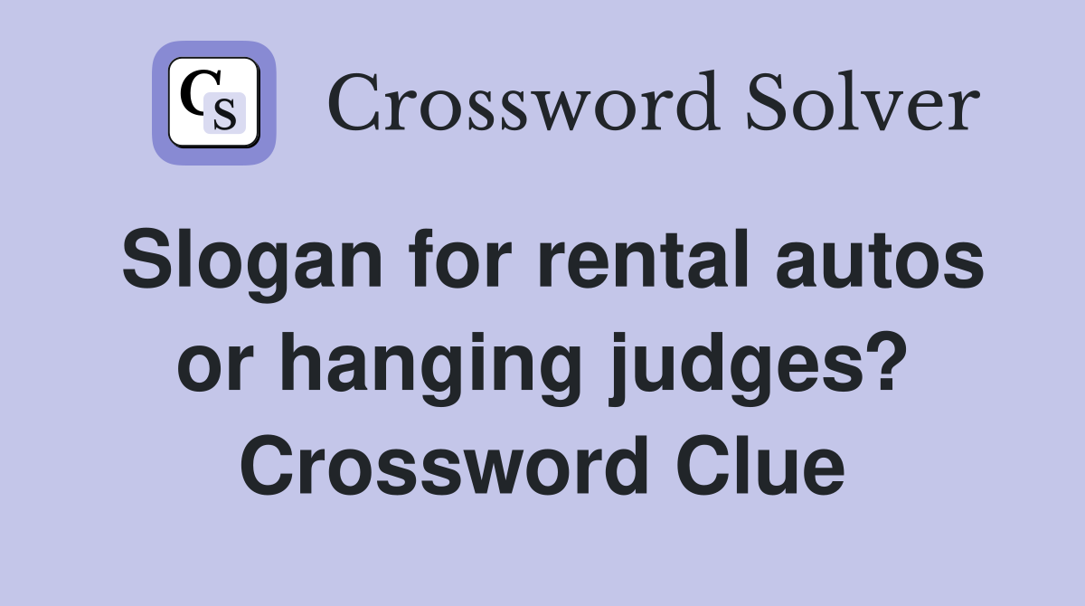 Slogan for rental autos or hanging judges? Crossword Clue