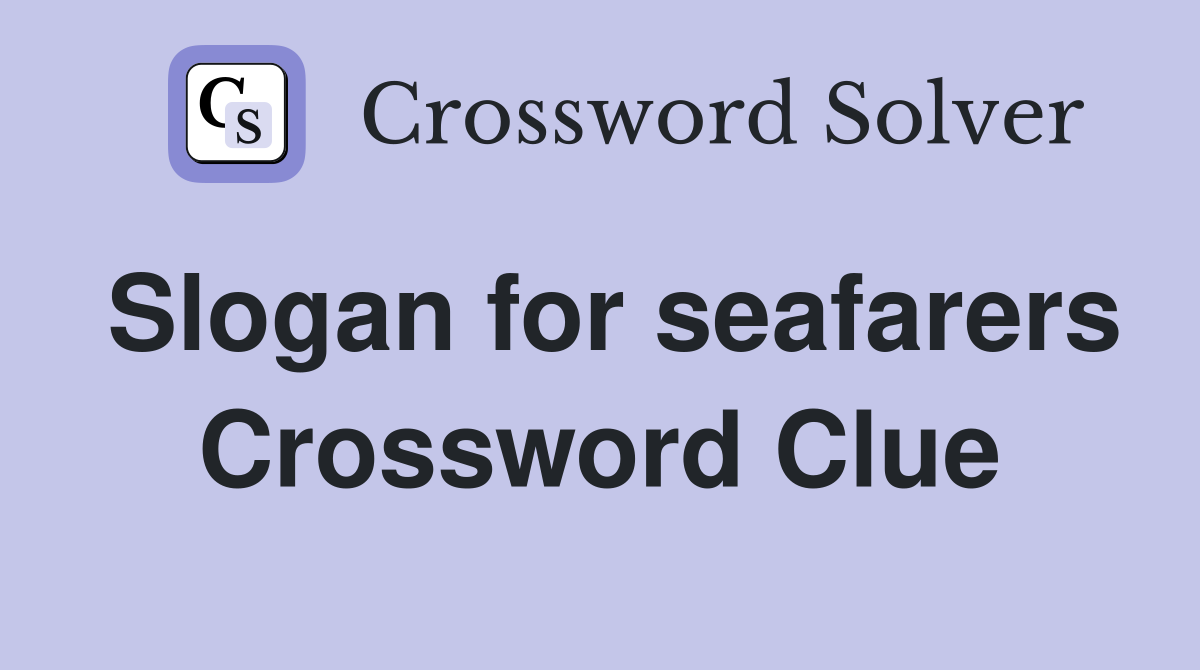Slogan for seafarers Crossword Clue