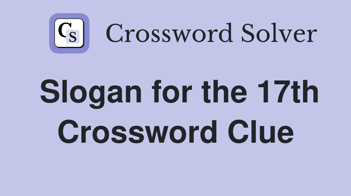Slogan for the 17th Crossword Clue