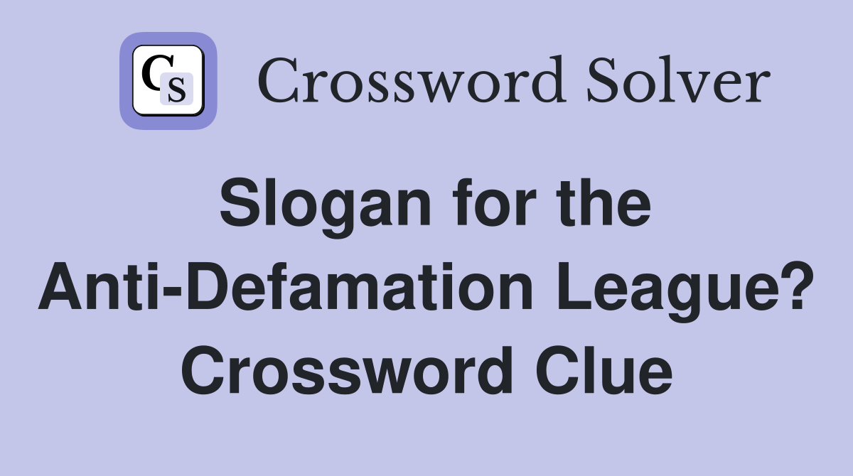 Slogan for the Anti-Defamation League? Crossword Clue