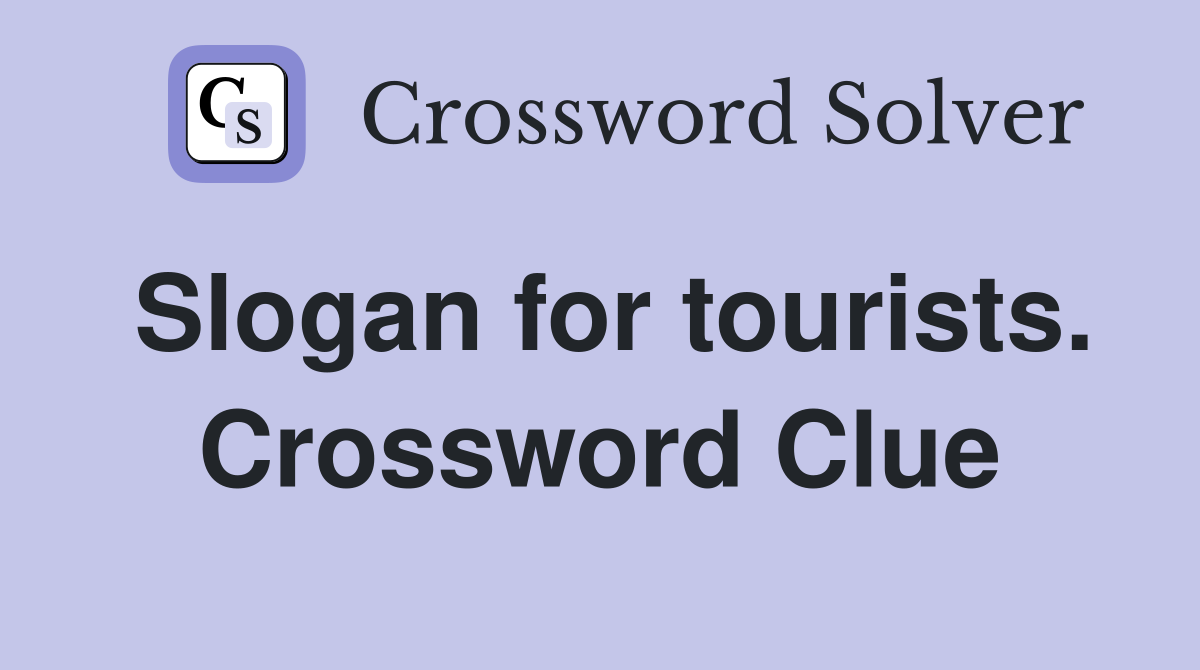 Slogan for tourists. Crossword Clue