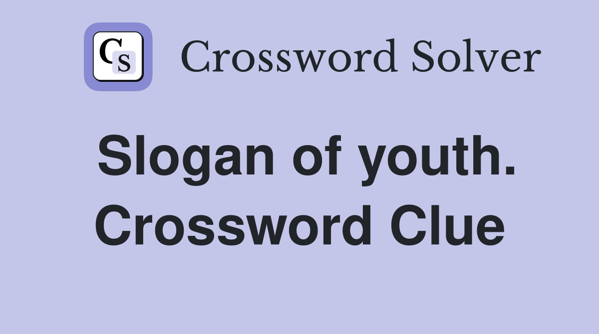 Slogan of youth. Crossword Clue