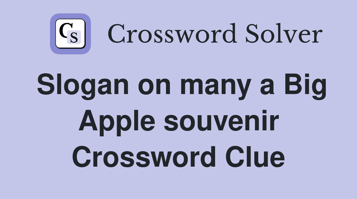 Slogan on many a Big Apple souvenir Crossword Clue