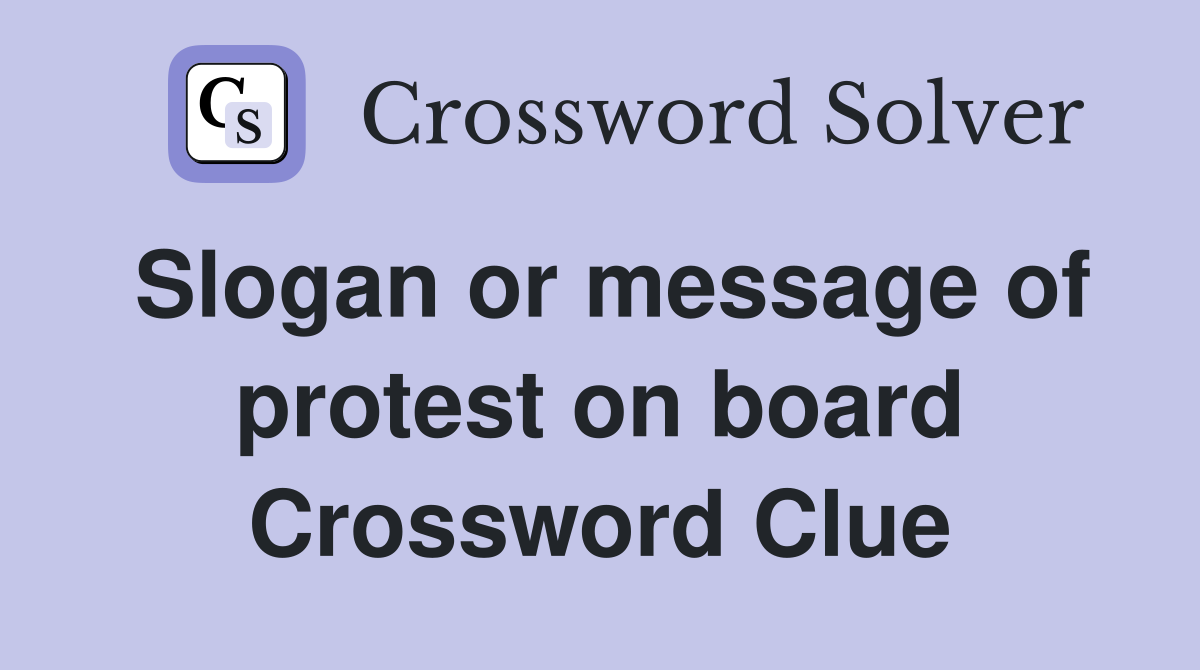 Slogan or message of protest on board Crossword Clue