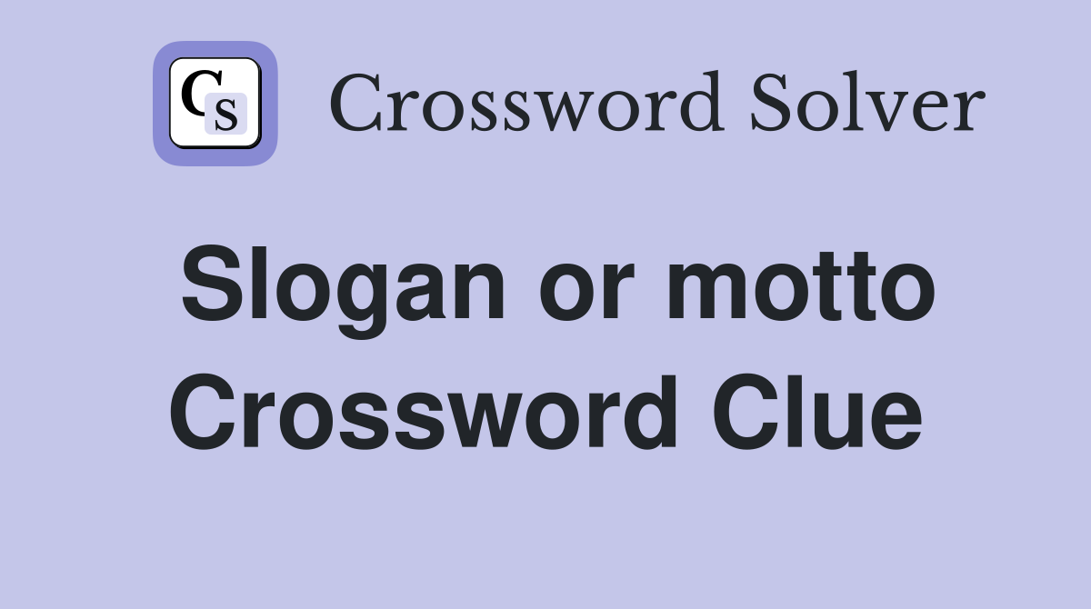 Slogan or motto Crossword Clue