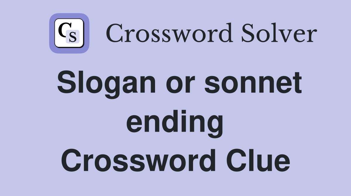 Slogan or sonnet ending Crossword Clue