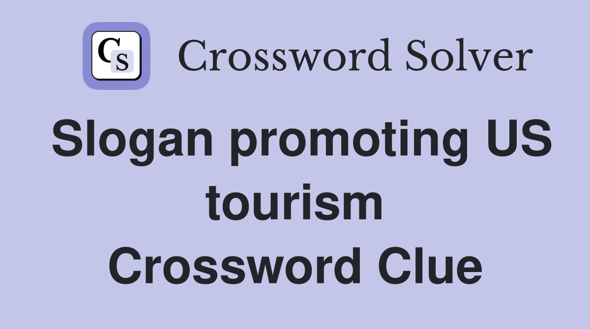 Slogan promoting US tourism Crossword Clue