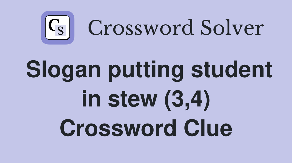Slogan putting student in stew (3,4) Crossword Clue