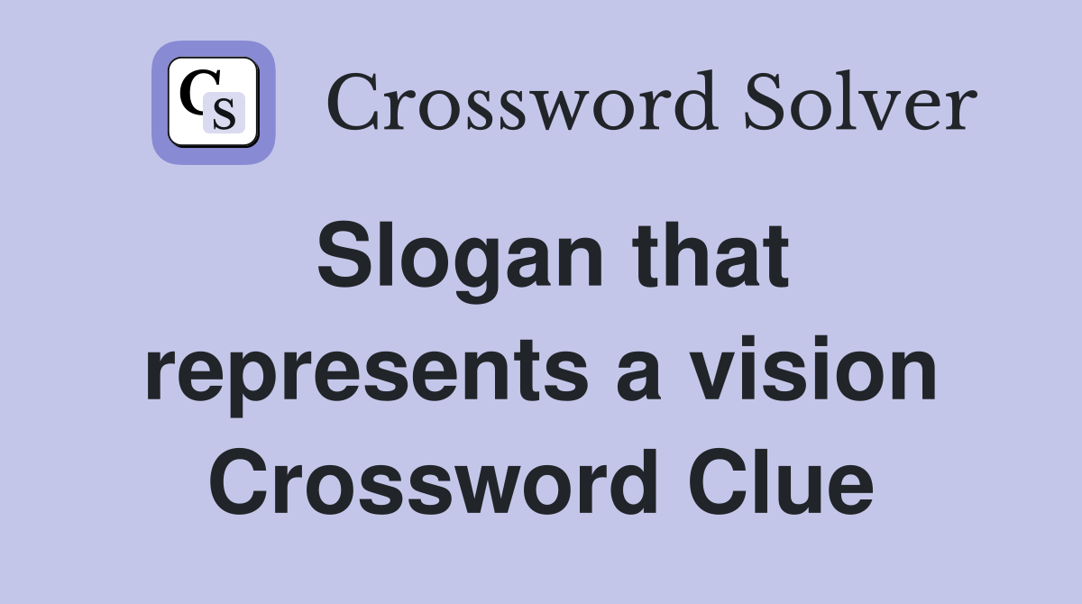 Slogan that represents a vision Crossword Clue