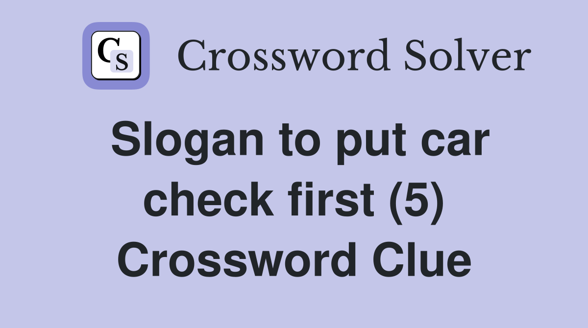 Slogan to put car check first (5) Crossword Clue
