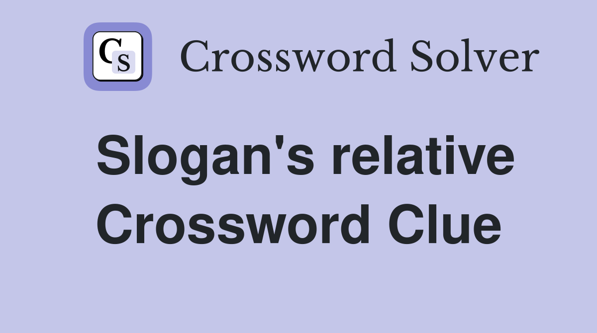 Slogan's relative Crossword Clue