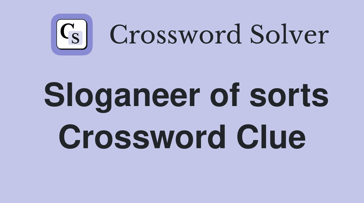 Sloganeer of sorts Crossword Clue