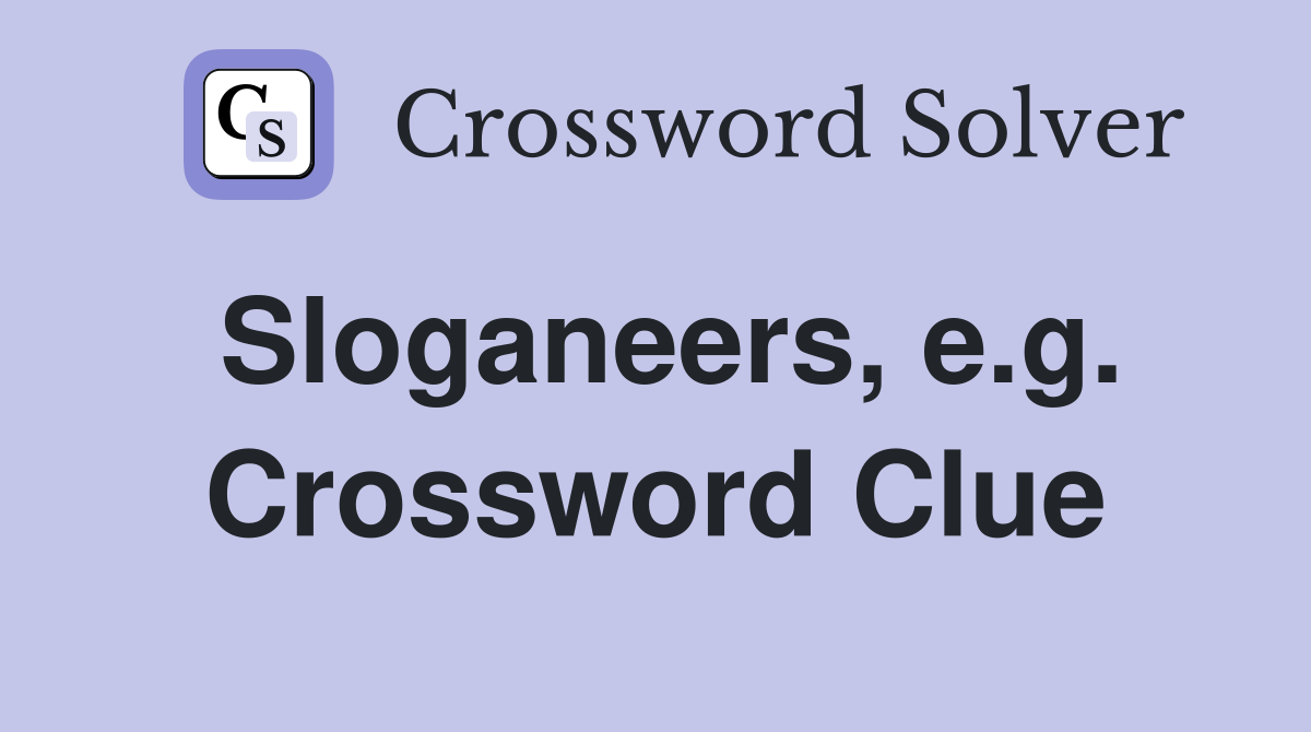 Sloganeers, e.g. Crossword Clue