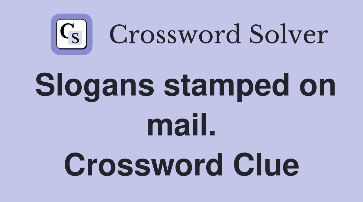 Slogans stamped on mail. Crossword Clue