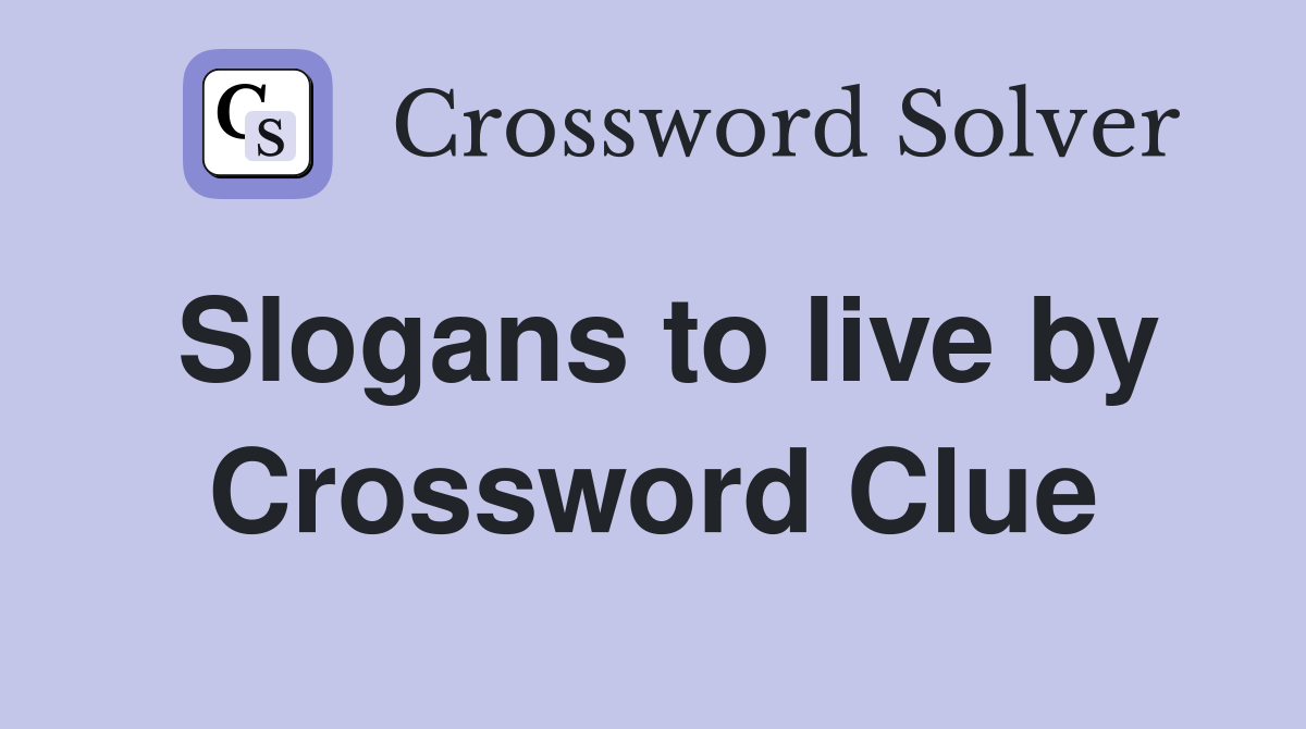 Slogans to live by Crossword Clue