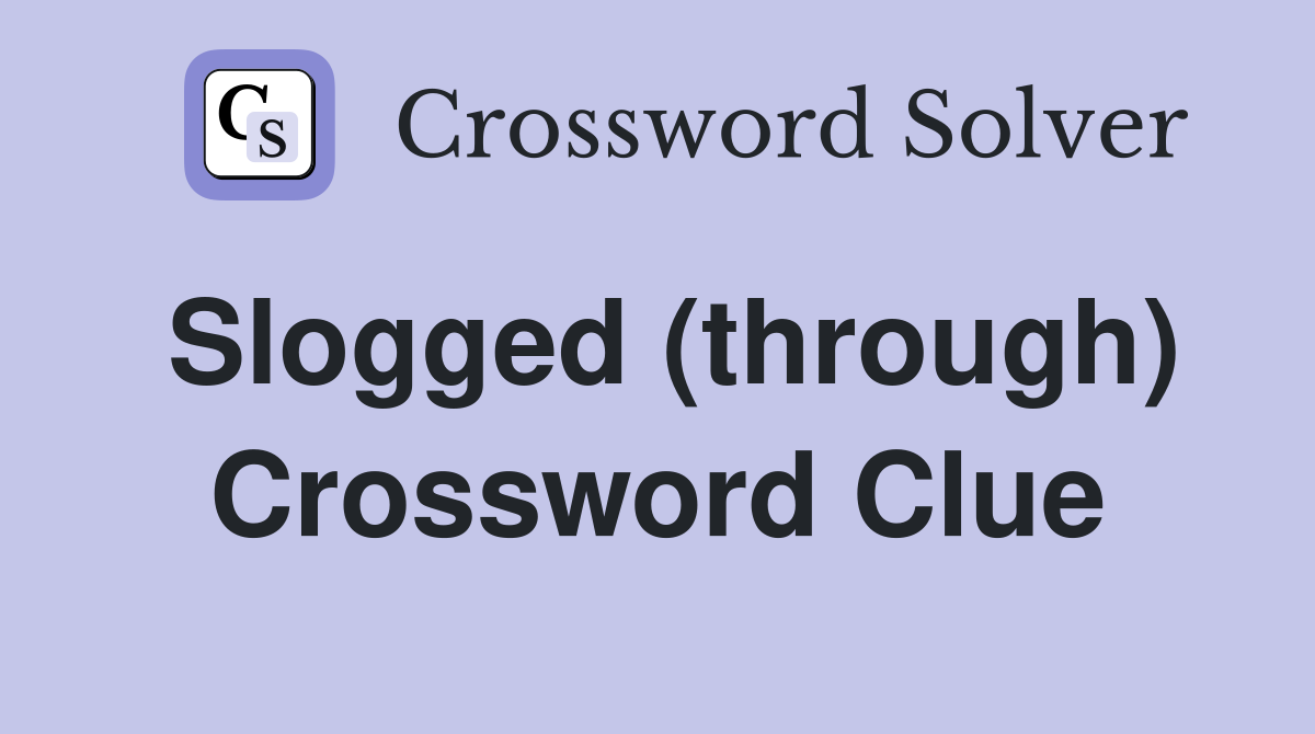 Slogged (through) Crossword Clue