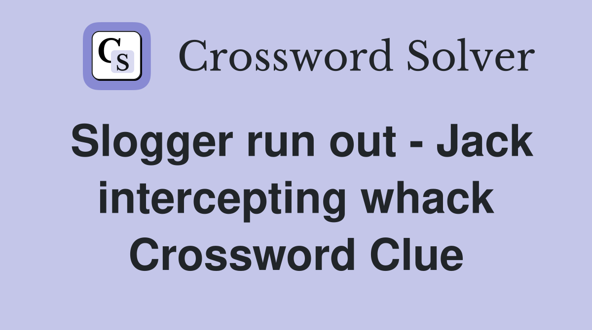 Slogger run out - Jack intercepting whack Crossword Clue