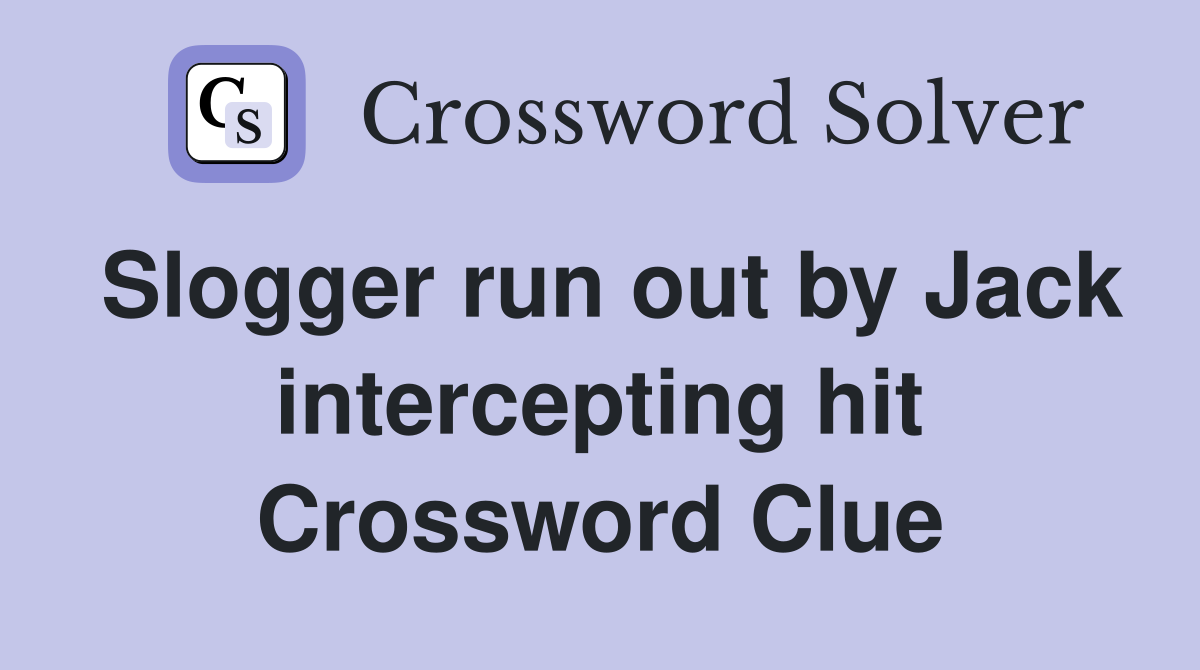 Slogger run out by Jack intercepting hit Crossword Clue