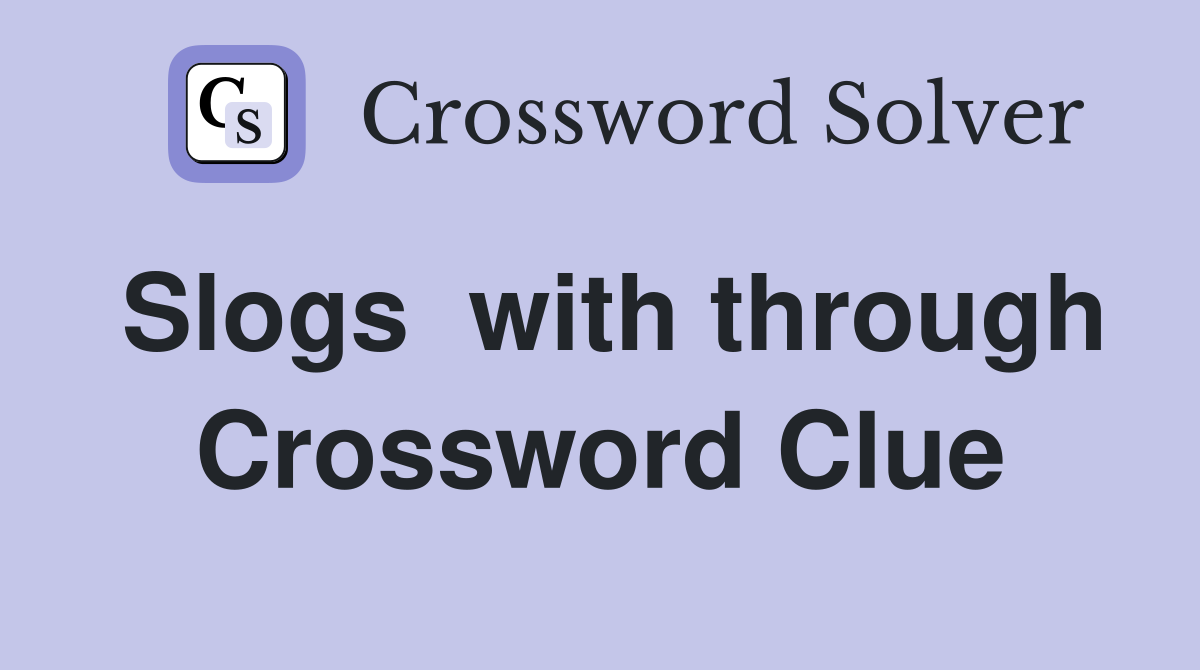 Slogs  with through Crossword Clue