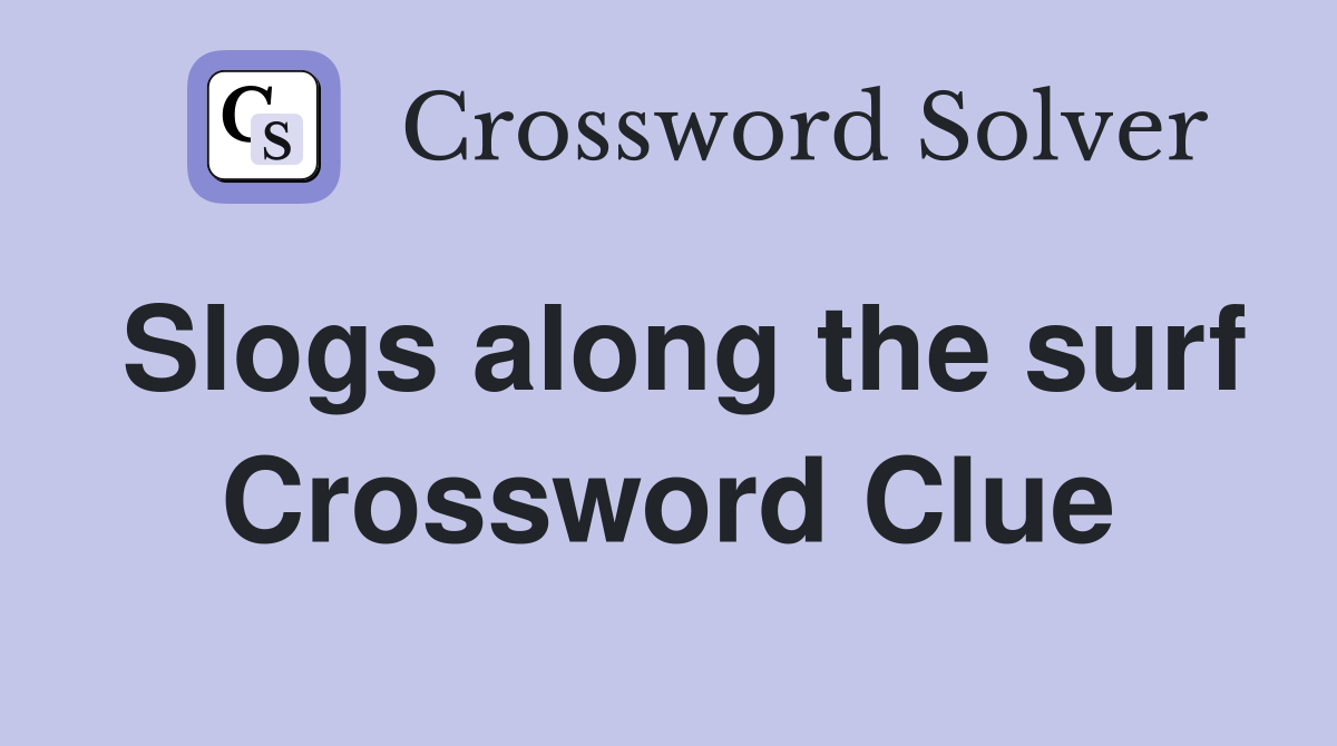 Slogs along the surf Crossword Clue