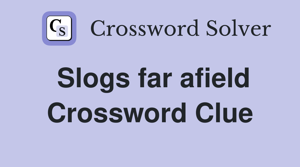 Slogs far afield Crossword Clue