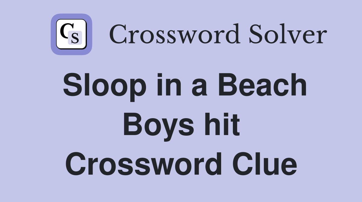 Sloop in a Beach Boys hit Crossword Clue