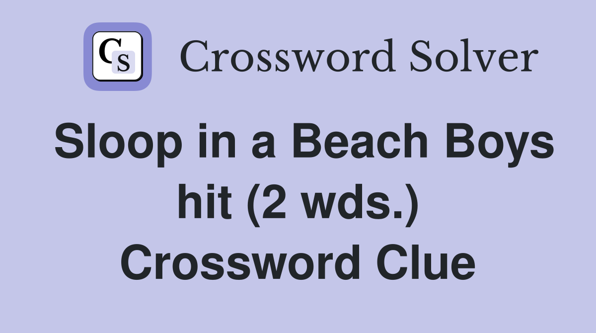 Sloop in a Beach Boys hit (2 wds.) Crossword Clue