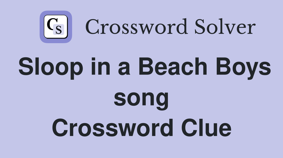 Sloop in a Beach Boys song Crossword Clue