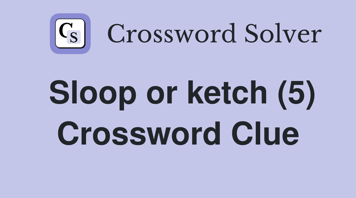 Sloop or ketch (5) Crossword Clue