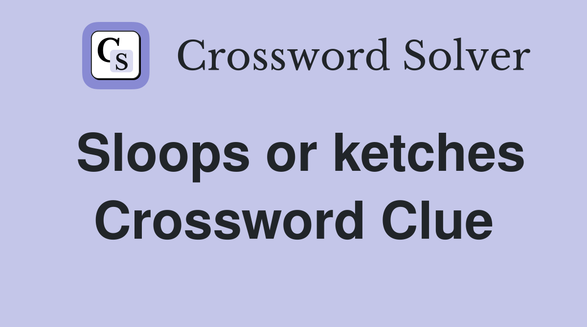 Sloops or ketches Crossword Clue