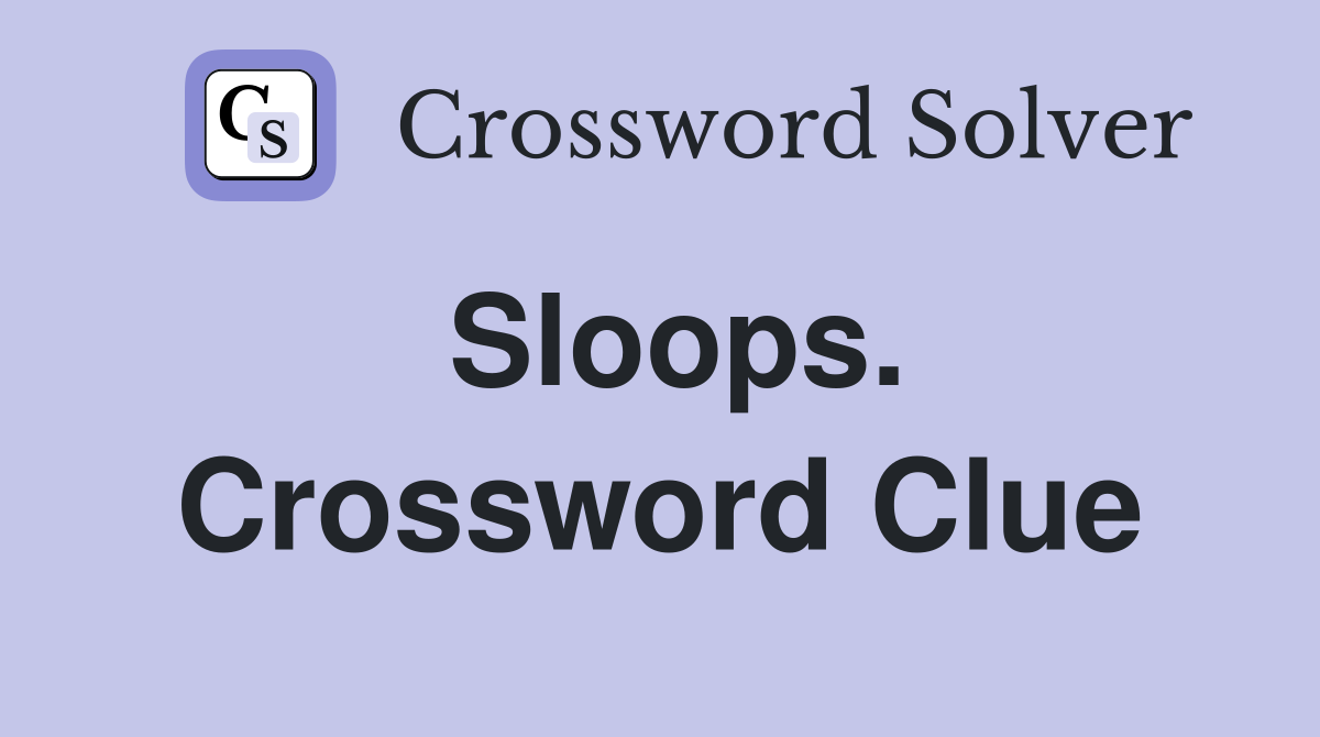 Sloops. Crossword Clue