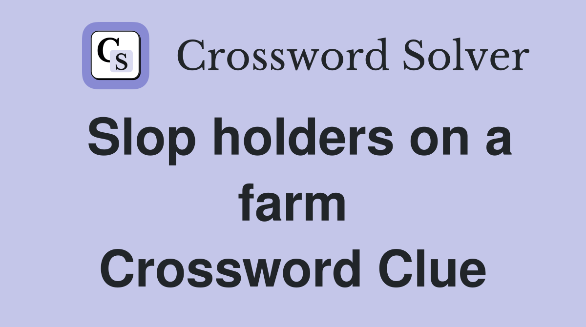 Slop holders on a farm Crossword Clue Answers Crossword Solver