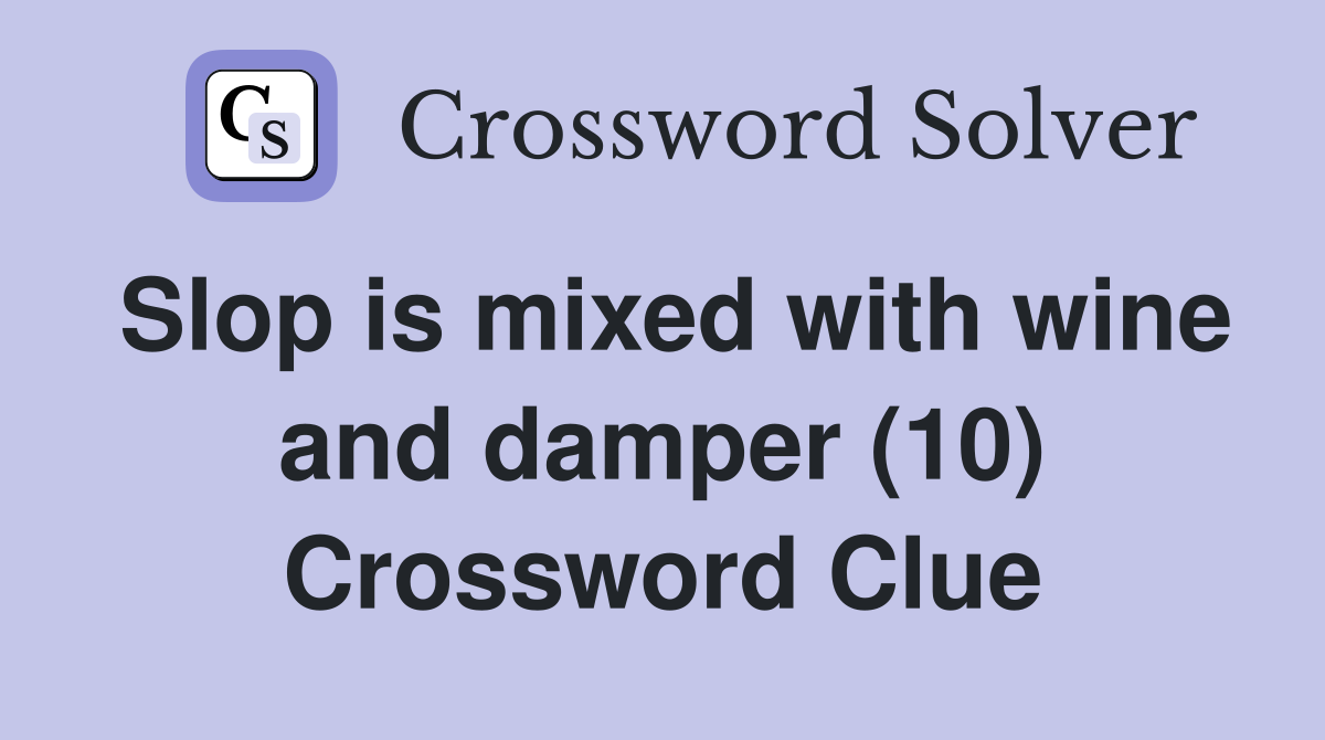 Slop is mixed with wine and damper (10) Crossword Clue